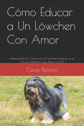 Libro: Cómo Educar A Un Löwchen Con Amor: Adiestramiento De