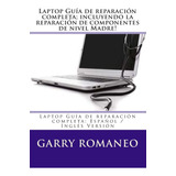Libro: Laptop Guía De Reparación Completa; Incluyendo La Rep