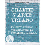 Grafiti Y Arte Urbano - Fernández Peña, Ana  - *