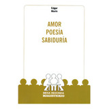 Amor, Poesía, Sabiduría: Amor, Poesía, Sabiduría, De Edgar Morin. Serie 9582004415, Vol. 1. Editorial Cooperativa Editorial Magisterio, Tapa Blanda, Edición 1998 En Español, 1998