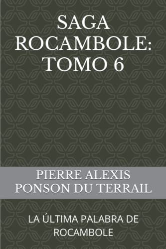 Saga Rocambole: Tomo 6: La Ultima Palabra De Rocambole