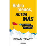 Habla Menos, Actúa Más, De Brian Tracy Aguilar. Editorial Penguin En Español