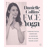 Danielle Collins Face Yoga Firming Facial Exercises & I, De Collins, Danielle. Editorial Watkins Publishing, Tapa Blanda En Inglés, 2019