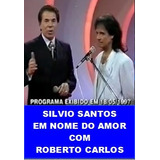 Dvd Roberto Carlos No Programa Silvio Santos Em Nome Do Amor