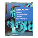Debugging: Creative Techniques And Tools Software Repair