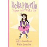 Libro Bella Morella Super Self Wake Up - Jermaine, Pedro