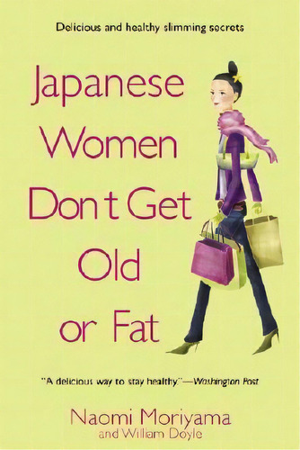 Japanese Women Don't Get Old Or Fat, De Naomi Moriyama. Editorial Bantam Doubleday Dell Publishing Group Inc, Tapa Blanda En Inglés