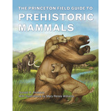 Libro: The Princeton Field Guide To Prehistoric Mammals (pri