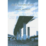 Mass Motorization And Mass Transit : An American History And Policy Analysis, De David W. Jones. Editorial Indiana University Press, Tapa Blanda En Inglés