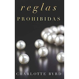 Reglas Prohibidas (la Fiesta Prohibida) - Byrd,..., De Byrd, Charlo. Editorial Independently Published En Español