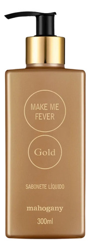 Mahogany Sabonete Liquido Make Me Fever Gold 300ml