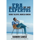 La Era De Los Expertos : Vende Talento, Ingresa Dinero, De Raimon Samso. Editorial Createspace Independent Publishing Platform, Tapa Blanda En Español