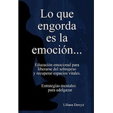 Libro: Lo Que Engorda Es La Emoción (edición Española)