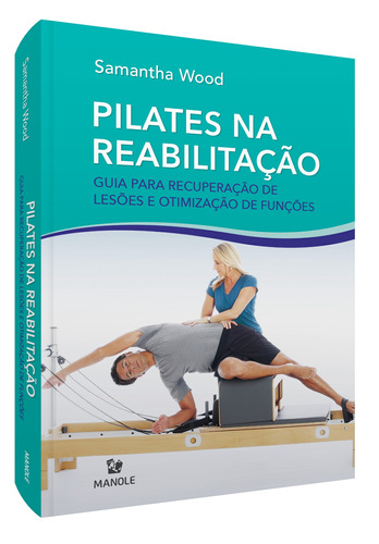 Pilates Na Reabilitação: Guia Para Recuperação De Lesões E Otimização Das Funções, De Wood, Samantha. Editora Manole Ltda, Capa Mole Em Português, 2021