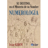 Numerologia, Su Destino En El Misterio, De Ivan Kirov. Editorial Kier, Tapa Blanda, Edición 1 En Castellano