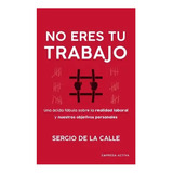 Libro No Eres Tu Trabajo /sergio De La Calle