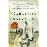 Caballos Salvajes, De Walls, Jeannette. Serie Bestseller Editorial Debolsillo, Tapa Blanda En Español, 2018