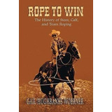 Rope To Win - Gail Hughbanks Woerner (paperback)