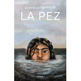 La Pez, De Gabriela Larralde. Editorial Emecé, Tapa Blanda En Español, 2023