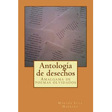 Libro: Antología De Desechos: Amalgama De Poemas Olvidados (