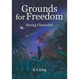 Libro: Grounds For Freedom: Saving Chernobyl