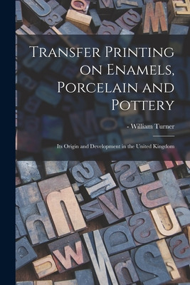 Libro Transfer Printing On Enamels, Porcelain And Pottery...