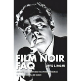 Film Noir Faq : All That's Left To Know About Hollywood's Golden Age Of Dames, Detectives And Danger, De David J. Hogan. Editorial Applause Theatre Book Publishers, Tapa Blanda En Inglés, 2013