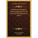 Libro Beethoven's Pianoforte Sonatas Explained For The Lo...