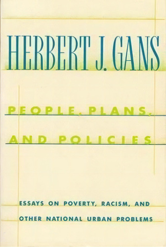 People, Plans, And Policies : Essays On Poverty, Racism, And Other National Urban Problems, De Herbert J. Gans. Editorial Columbia University Press, Tapa Dura En Inglés