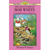The Adventures Of Bob White, De Thornton Waldo Burgess. Editorial Dover Publications Inc, Tapa Blanda En Inglés