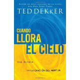 Cuando Llora El Cielo, De Ted Dekker. Editorial Grupo Nelson, Tapa Blanda En Español, 2010