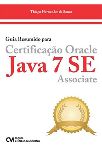 Livro Guia Resumido Para Certificacao Oracle Java 7 Se Assoc