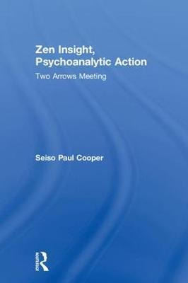 Zen Insight, Psychoanalytic Action - Seiso Paul Cooper