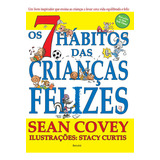 Livro Os 7 Hábitos Das Crianças Felizes, De Sean Covey (), Stacy Curtis (), Flávia Cristina Yacubian (). Editora Benvirá, Capa Mole, Edição 1 Em Português, 2017