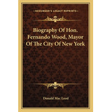 Libro Biography Of Hon. Fernando Wood, Mayor Of The City ...