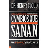 Cambios Que Sanan: Entienda Su Pasado De Modo Que Asegure Un Futuro Saludable, De Cloud, Henry. Editorial Vida, Tapa Blanda En Español, 2003