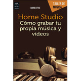 Home Studio . Como Grabar Tu Propia Musica Y Videos, De Little, David. Editorial Robin Book Ma Non Troppo, Tapa Blanda En Español, 2017