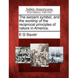 Libro The Serpent Symbol, And The Worship Of The Reciproc...