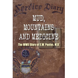 Mud, Mountains And Medicine: The Wwii Diary Of E.w. Paulus, De Paulus M.d., E.w.. Editorial Hellgate Press, Tapa Dura En Inglés