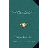 Libro Azucar De Cana V1 : Cane Sugar (1901) - William Lou...