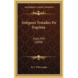 Libro Antiguos Tratados De Esgrima : Siglo Xvii (1898) - ...
