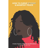 Libro: How To Curve And Manifest Peace: A Book Of Quotes, By