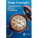 Gramática De La Sombra - Jorge Consiglio