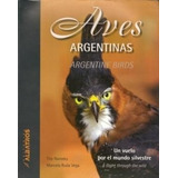Aves Argentinas Un Vuelo Por El Mundo Silvestre (edicion Bi