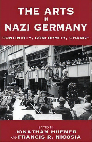 The Arts In Nazi Germany : Continuity, Conformity, Change, De Jonathan Huener. Editorial Berghahn Books, Tapa Blanda En Inglés, 2007