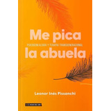 Me Pica La Abuela - Psicogenealogia Y Terapia Transgeneracional, De Pissanchi, Leonor Ines. Editorial Hojas Del Sur, Tapa Blanda En Español, 2022