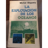 La Explotacion De Los Océanos  Michel Beguery