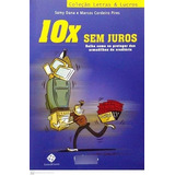 Livro 10x Sem Juros: Saiba Como Se Proteger Das Armadilhas Do Crediário - Dana, Samy / Pires, Marcos Cordeiro [2008]