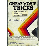 Cheap Movie Tricks : How To Shoot A Short Film For Under $2,