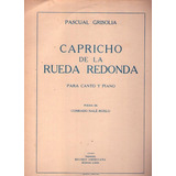 Capricho De La Rueda Redonda Para Canto Y Piano * Grisolia 